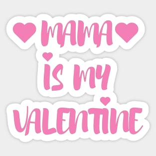 Mama is my Valentine - Valentines Day - 2023 Sticker